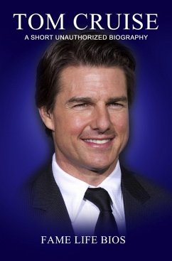 Tom Cruise A Short Unauthorized Biography (eBook, ePUB) - Bios, Fame Life