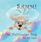 Sammi The Helicopter Dog. My First Flight. (eBook, ePUB) Sammi The Helicopter Dog. My First Flight. (eBook, ePUB)