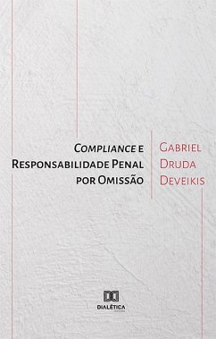 Compliance e Responsabilidade Penal por Omissão (eBook, ePUB) - Deveikis, Gabriel Druda