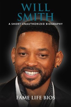 Will Smith A Short Unauthorized Biography (eBook, ePUB) - Bios, Fame Life