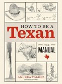 How to Be a Texan (eBook, ePUB) How to Be a Texan (eBook, ePUB)