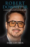 Robert Downey Jr A Short Unauthorized Biography (eBook, ePUB)