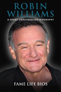 Robin Williams A Short Unauthorized Biography (eBook, ePUB) - Bios, Fame Life