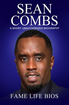 Sean Combs A Short Unauthorized Biography (eBook, ePUB) - Bios, Fame Life