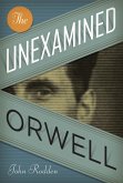 The Unexamined Orwell (eBook, ePUB) The Unexamined Orwell (eBook, ePUB)