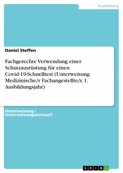 Fachgerechte Verwendung einer Schutzausrüstung für einen Covid-19-Schnelltest (Unterweisung Medizinische/r Fachangestellte/r, 1. Ausbildungsjahr) (eBook, PDF) - Steffen, Daniel