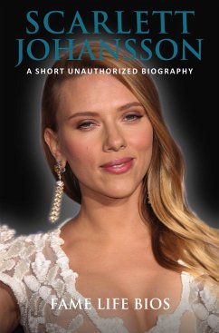 Scarlett Johansson A Short Unauthorized Biography (eBook, ePUB) - Bios, Fame Life