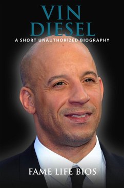 Vin Diesel A Short Unauthorized Biography (eBook, ePUB) - Bios, Fame Life