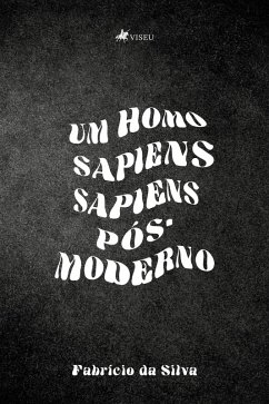 Um Homo Sapiens Sapiens Po´s-Moderno (eBook, ePUB) - Silva, Fabrício da