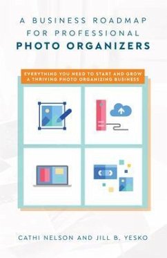 A Business Roadmap for Professional Photo Organizers (eBook, ePUB) - Nelson, Cathi; Yesko, Jill