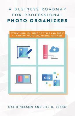A Business Roadmap for Professional Photo Organizers (eBook, ePUB)
