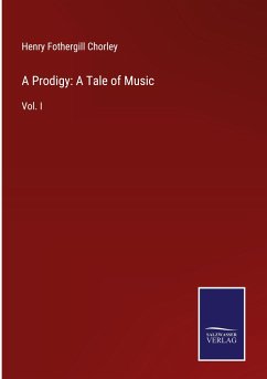 A Prodigy: A Tale of Music - Chorley, Henry Fothergill