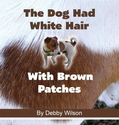 The Dog Had White Hair With Brown Patches - Wilson, Debby