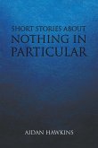 SHORT STORIES ABOUT NOTHING IN PARTICULAR