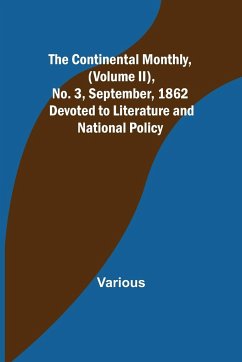 The Continental Monthly, (Volume II), No. 3, September, 1862; Devoted to Literature and National Policy. - Various