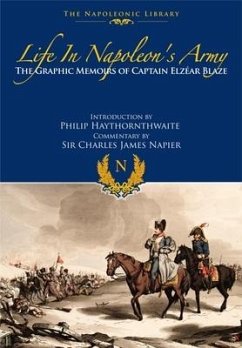 Life in Napoleon's Army: The Graphic Memoirs of Captain Elzear Blaze - Blaze, Elzear