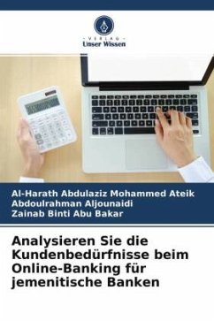 Analysieren Sie die Kundenbedürfnisse beim Online-Banking für jemenitische Banken - Ateik, Al-Harath Abdulaziz Mohammed;Aljounaidi, Abdoulrahman;Abu Bakar, Zainab Binti