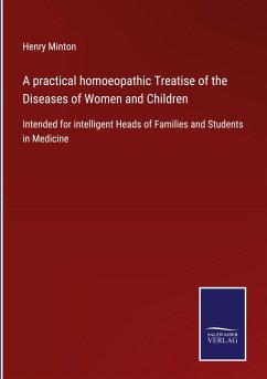 A practical homoeopathic Treatise of the Diseases of Women and Children - Minton, Henry