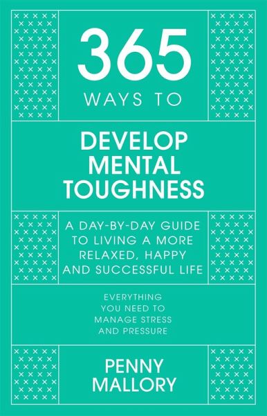 365 Ways to Develop Mental Toughness 365 Ways to Develop Mental Toughness