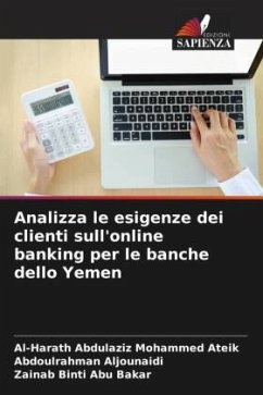Analizza le esigenze dei clienti sull'online banking per le banche dello Yemen - Ateik, Al-Harath Abdulaziz Mohammed;Aljounaidi, Abdoulrahman;Abu Bakar, Zainab Binti