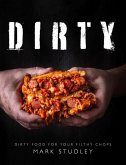Dirty: Dirty Food for Your Filthy Chops Dirty: Dirty Food for Your Filthy Chops