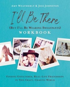 I'll Be There (But I'll Be Wearing Sweatpants) Workbook - Weatherly, Amy; Johnston, Jess
