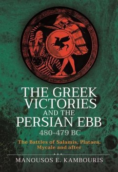 The Greek Victories and the Persian Ebb 480-479 BC - Kambouris, Manousos E