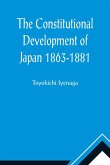 The Constitutional Development of Japan 1863-1881; Johns Hopkins University Studies in Historical and Political Science, Ninth Series
