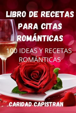 LIBRO DE RECETAS PARA CITAS ROMÁNTICAS - Caridad Capistran