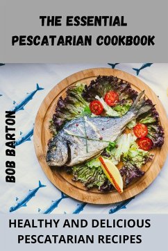 THE ESSENTIAL PESCATARIAN COOKBOOK - Bob Barton