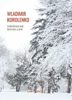 Wladimir Korolenko: Sibirische Novellen. Vollständige Neuausgabe - Korolenko, Wladimir