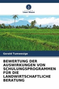 BEWERTUNG DER AUSWIRKUNGEN VON SCHULUNGSPROGRAMMEN FÜR DIE LANDWIRTSCHAFTLICHE BERATUNG - Tumwesige, Gerald