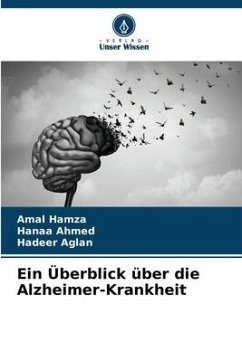 Ein Überblick über die Alzheimer-Krankheit - Hamza, Amal;Ahmed, Hanaa;Aglan, Hadeer