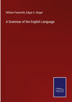 A Grammar of the English Language - Fewsmith, William; Singer, Edgar A.