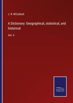 A Dictionary: Geographical, statistical, and historical - M'Culloch, J. R.