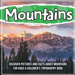 Mountains: Discover Pictures and Facts About Mountains For Kids! A Children's Topography Book - Kids, Bold