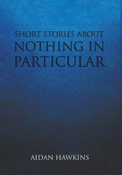 SHORT STORIES ABOUT NOTHING IN PARTICULAR - Hawkins, Aidan