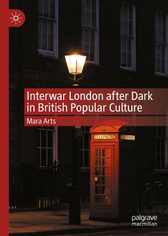 Interwar London after Dark in British Popular Culture (eBook, PDF) - Arts, Mara