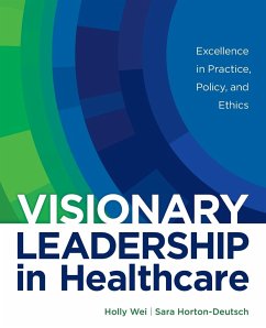 Visionary Leadership in Healthcare - Wei, Holly; Horton-Deutsch, Sara