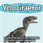 Velociraptor: Discover Pictures and Facts About Velociraptor For Kids! A Children's Dinosaur Book