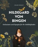 Hildegard von Bingen - Heilwissen und Rezepte für Ihr Wohlbefinden