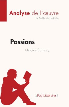 Passions de Nicolas Sarkozy (Analyse de l'oeuvre) (eBook, ePUB) - de Gerlache, Aurélie