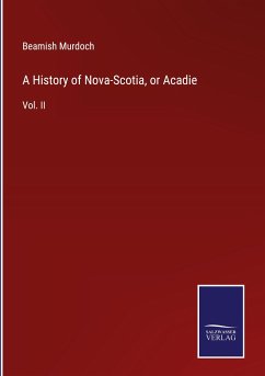 A History of Nova-Scotia, or Acadie - Murdoch, Beamish