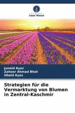 Strategien für die Vermarktung von Blumen in Zentral-Kaschmir - Ayaz, Junaid;Bhat, Zahoor Ahmad;Ayaz, Ubaid