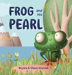 Frog and His Pearl - Atwood, Boyana; Atwood, Shawn