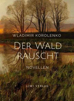 Wladimir Korolenko: Der Wald rauscht. Vollständige Neuausgabe. - Korolenko, Wladimir