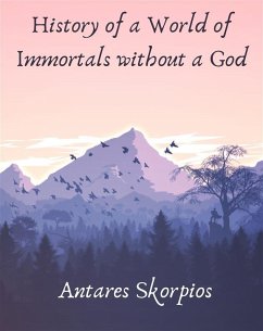 History of a World of Immortals without a God (eBook, ePUB) - Antares, Skorpios