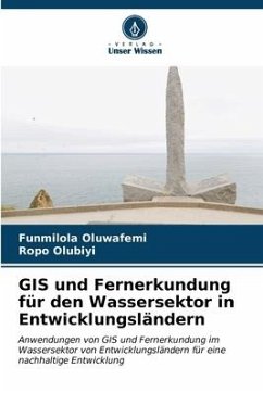 GIS und Fernerkundung für den Wassersektor in Entwicklungsländern - Oluwafemi, Funmilola;Olubiyi, Ropo