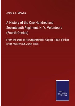 A History of the One Hundred and Seventeenth Regiment, N. Y. Volunteers (Fourth Oneida) - Mowris, James A.