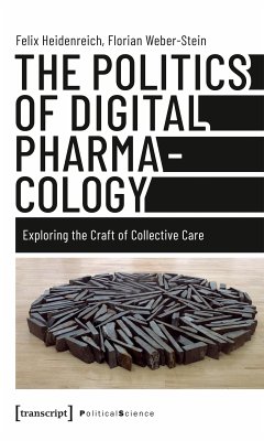 The Politics of Digital Pharmacology (eBook, PDF) - Heidenreich, Felix; Weber-Stein, Florian